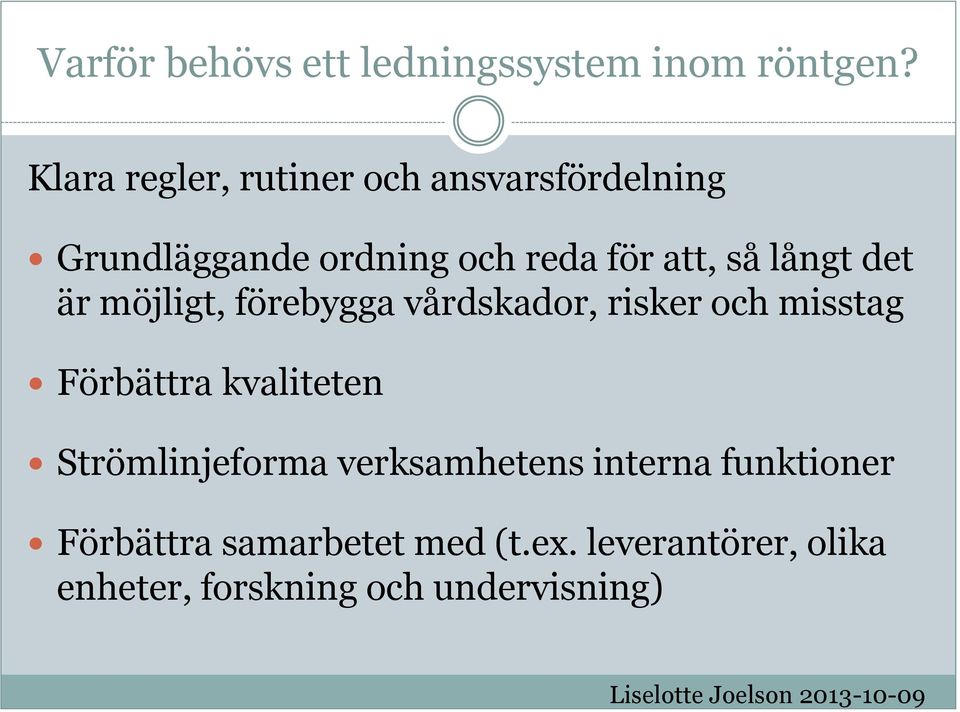 långt det är möjligt, förebygga vårdskador, risker och misstag Förbättra kvaliteten