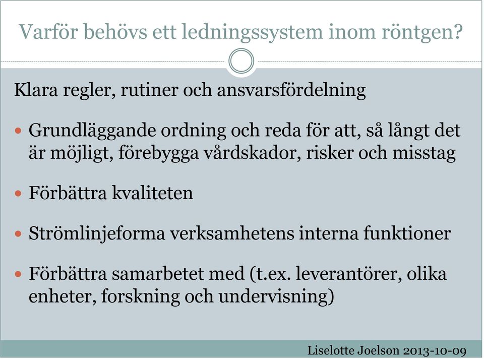 långt det är möjligt, förebygga vårdskador, risker och misstag Förbättra kvaliteten