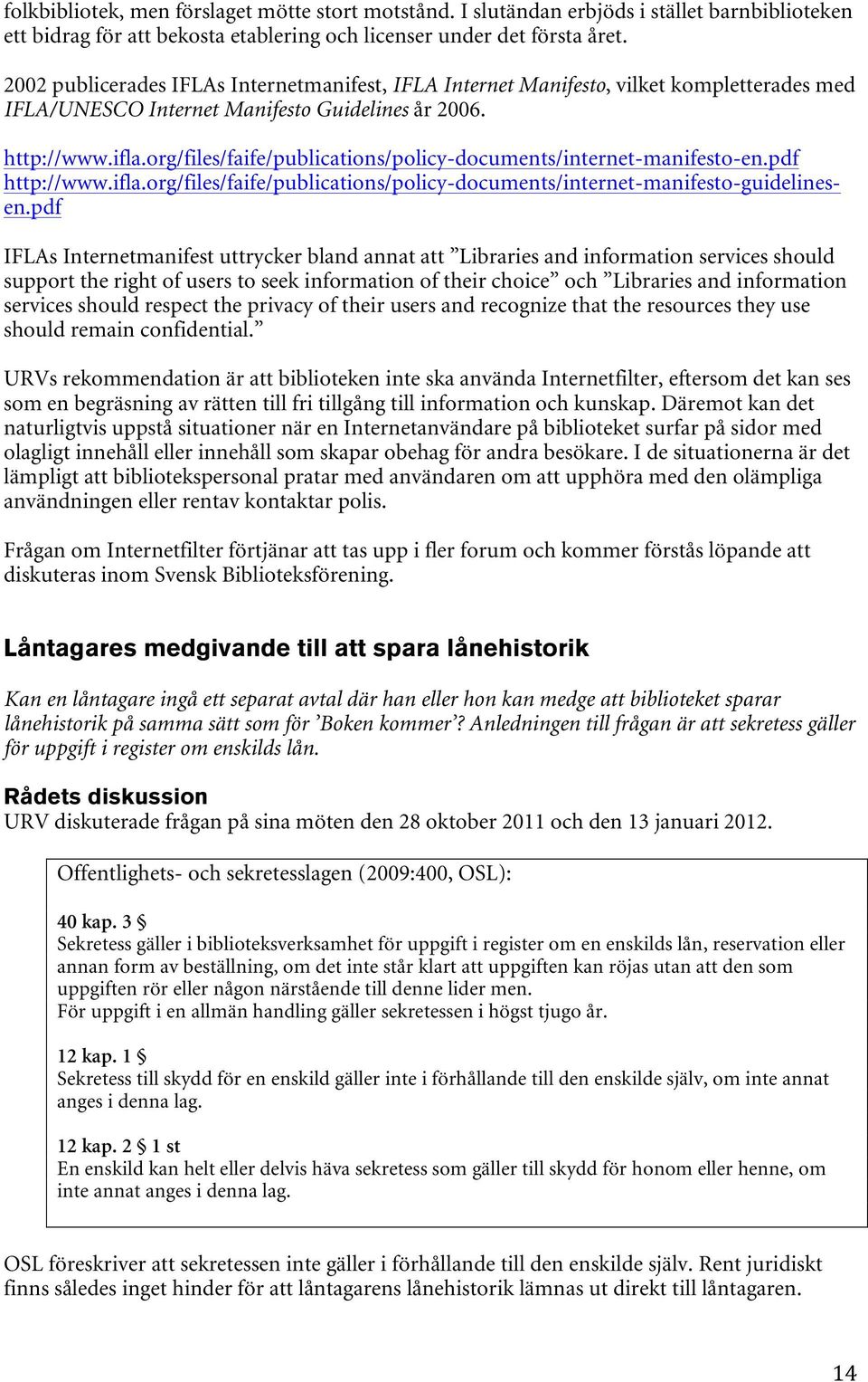 org/files/faife/publications/policy-documents/internet-manifesto-en.pdf http://www.ifla.org/files/faife/publications/policy-documents/internet-manifesto-guidelinesen.