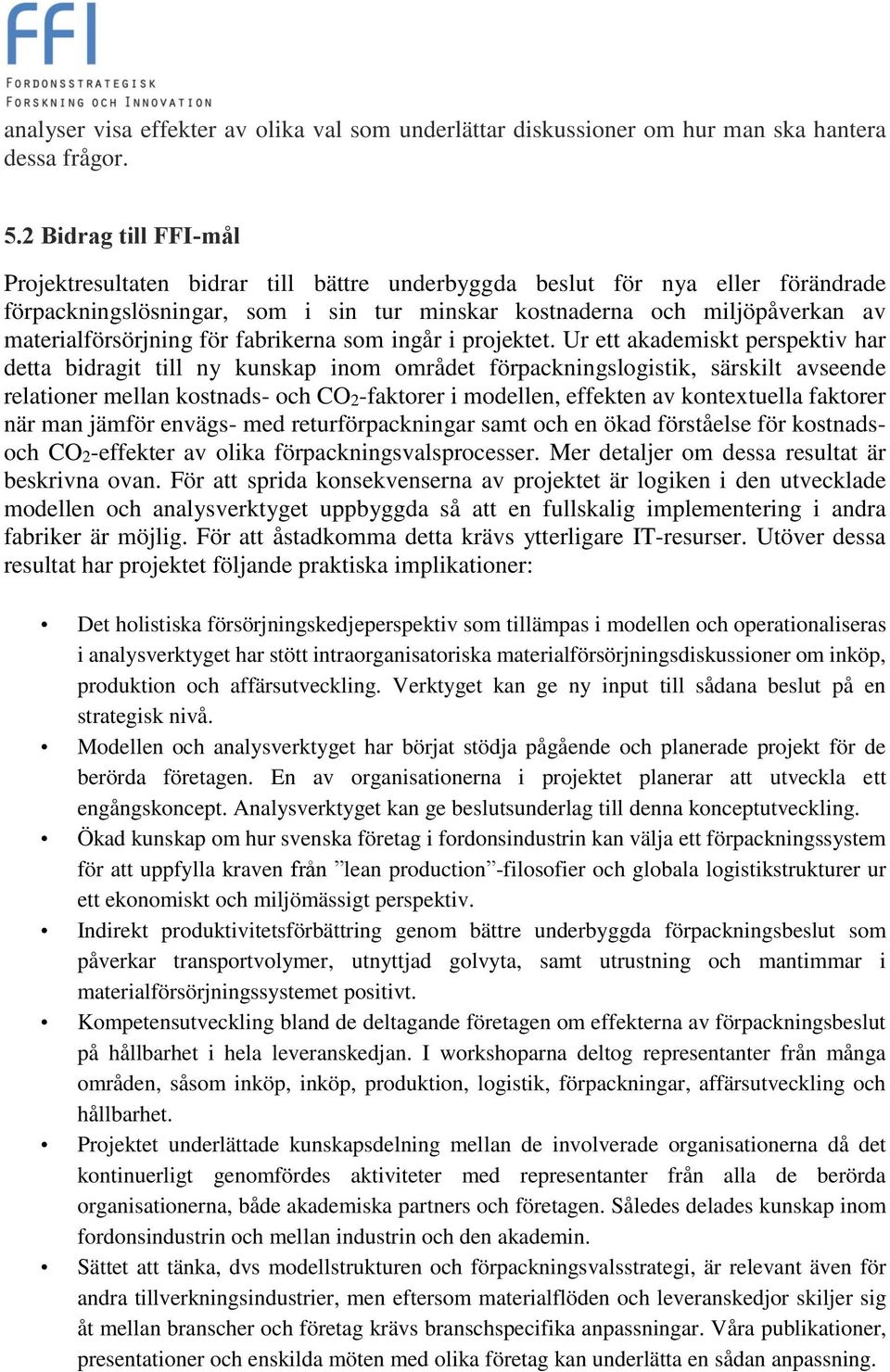 materialförsörjning för fabrikerna som ingår i projektet.