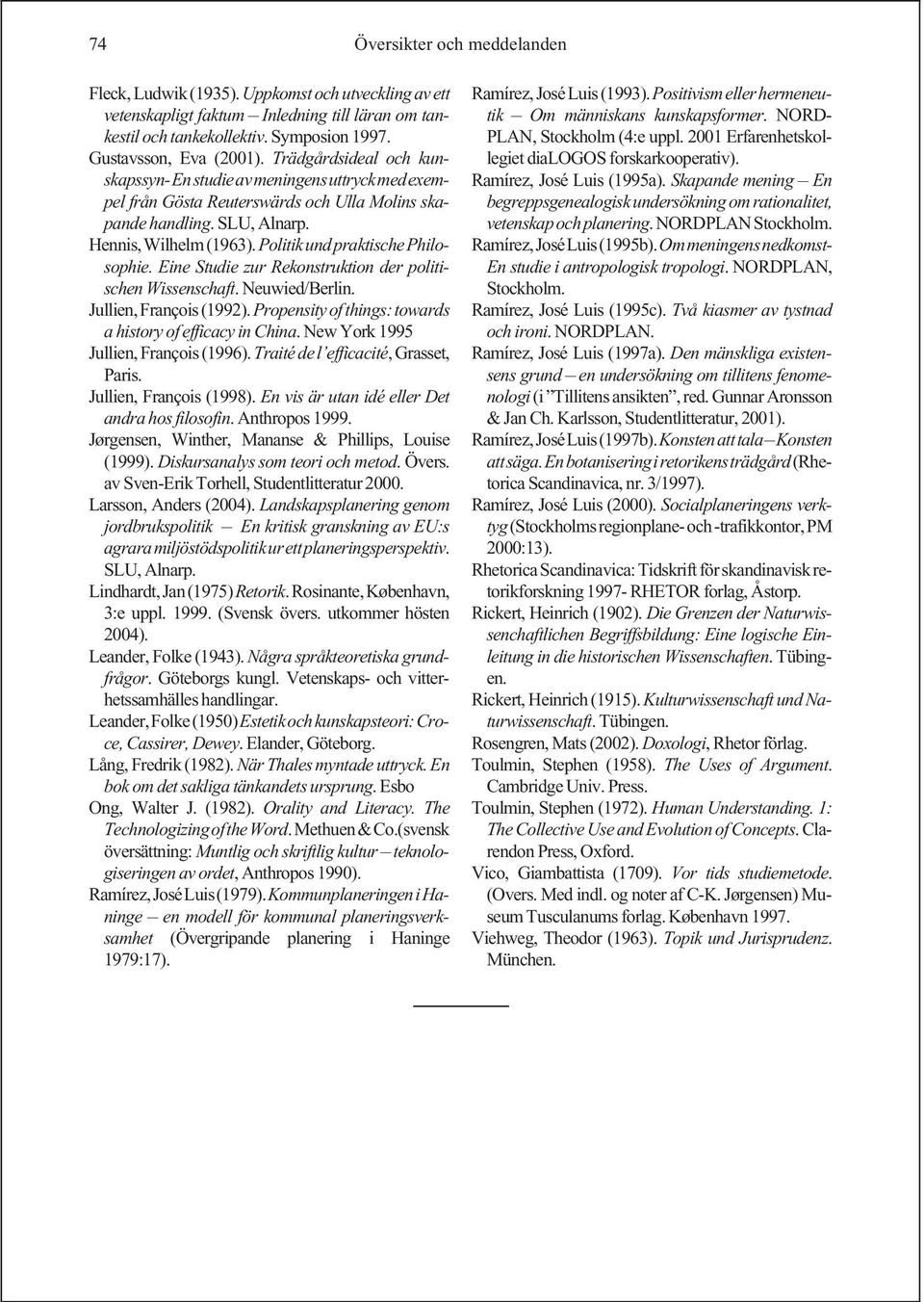 Eine Studie zur Rekonstruktion der politischen Wissenschaft. Neuwied/Berlin. Jullien, François(1992). Propensity ofthings: towards a history of efficacy in China.
