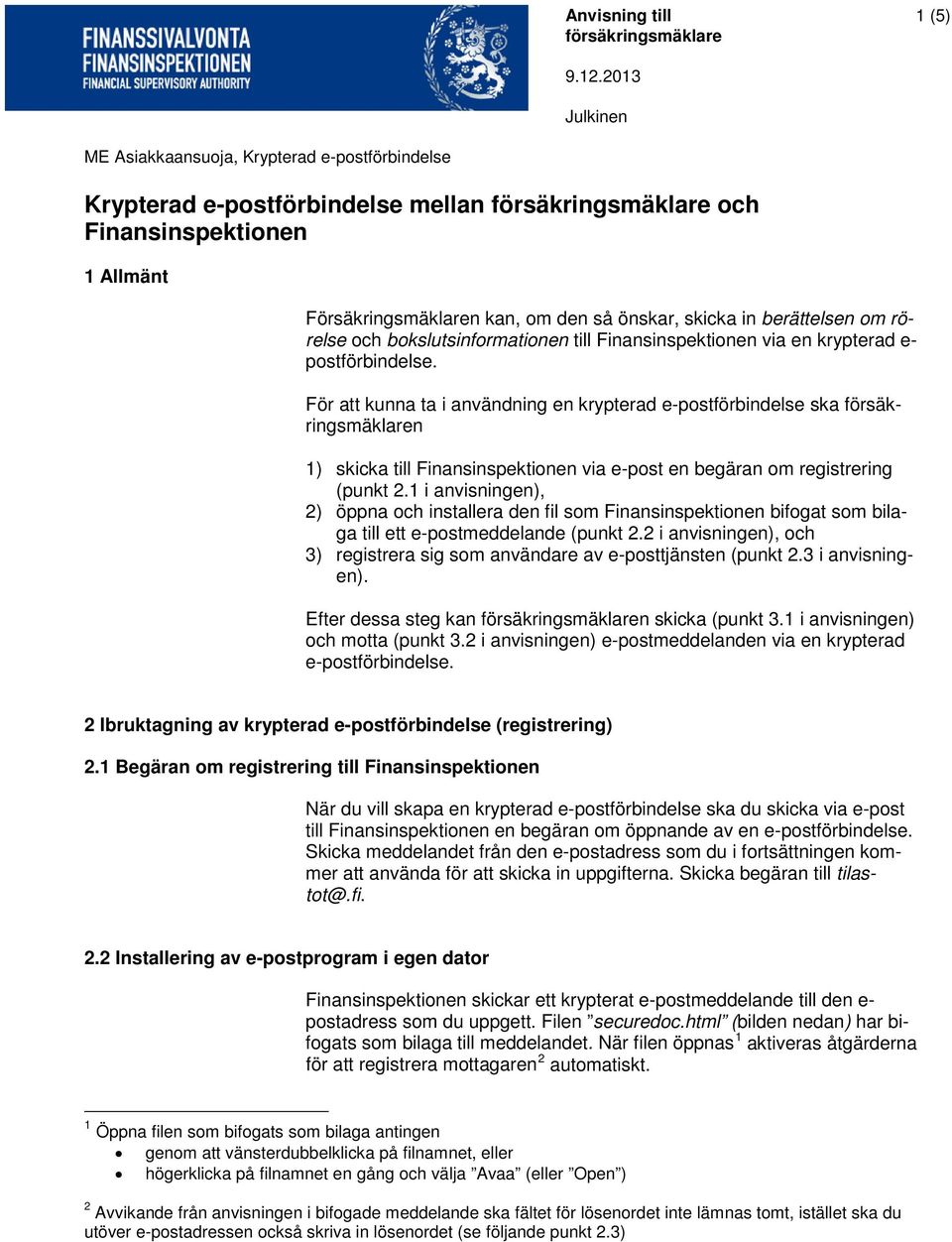 1 i anvisningen), 2) öppna och installera den fil som Finansinspektionen bifogat som bilaga till ett e-postmeddelande (punkt 2.