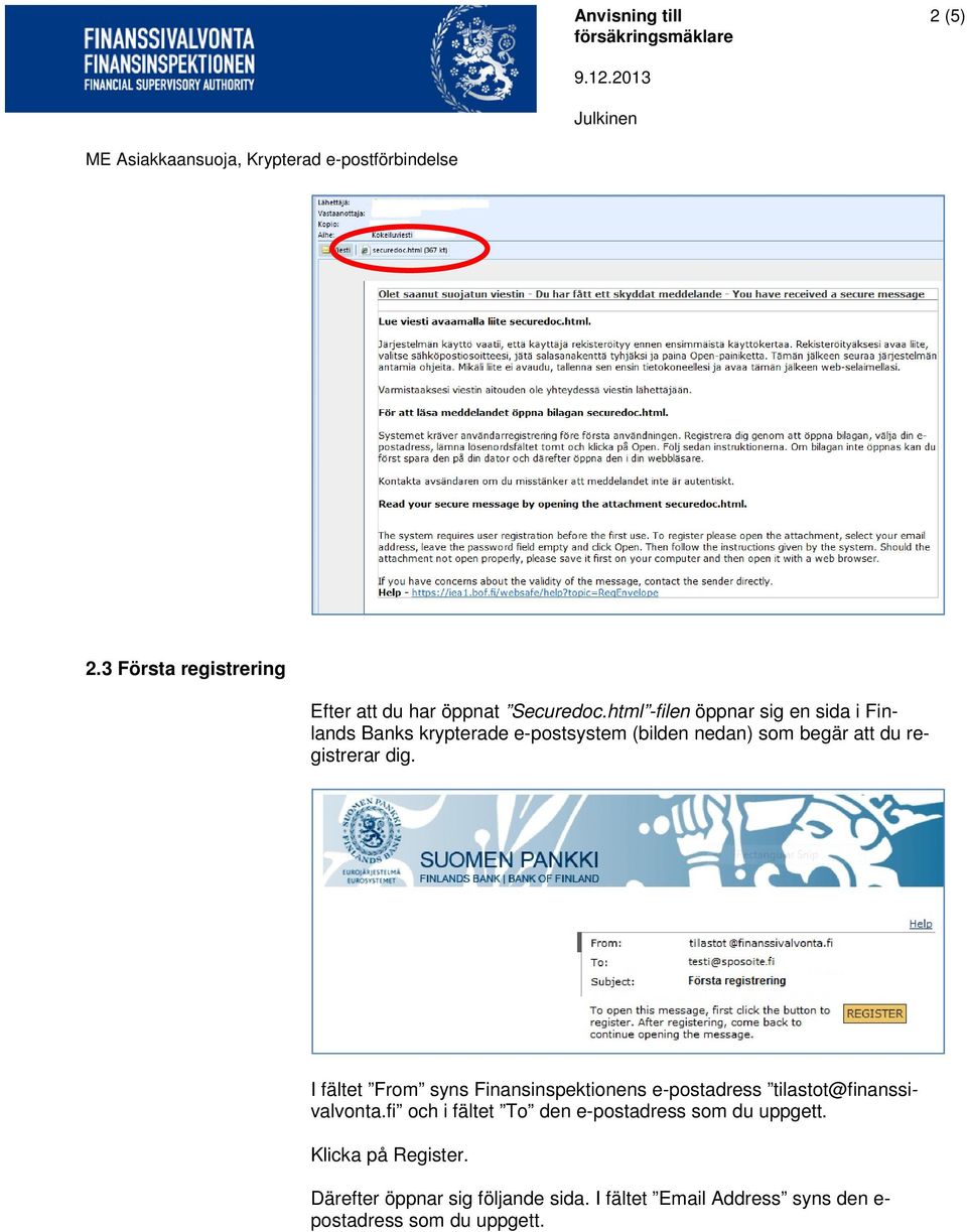 registrerar dig. I fältet From syns Finansinspektionens e-postadress tilastot@finanssivalvonta.
