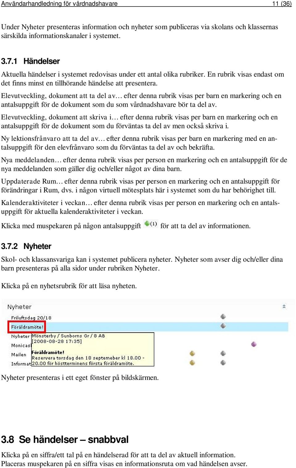 Elevutveckling, dokument att ta del av efter denna rubrik visas per barn en markering och en antalsuppgift för de dokument som du som vårdnadshavare bör ta del av.