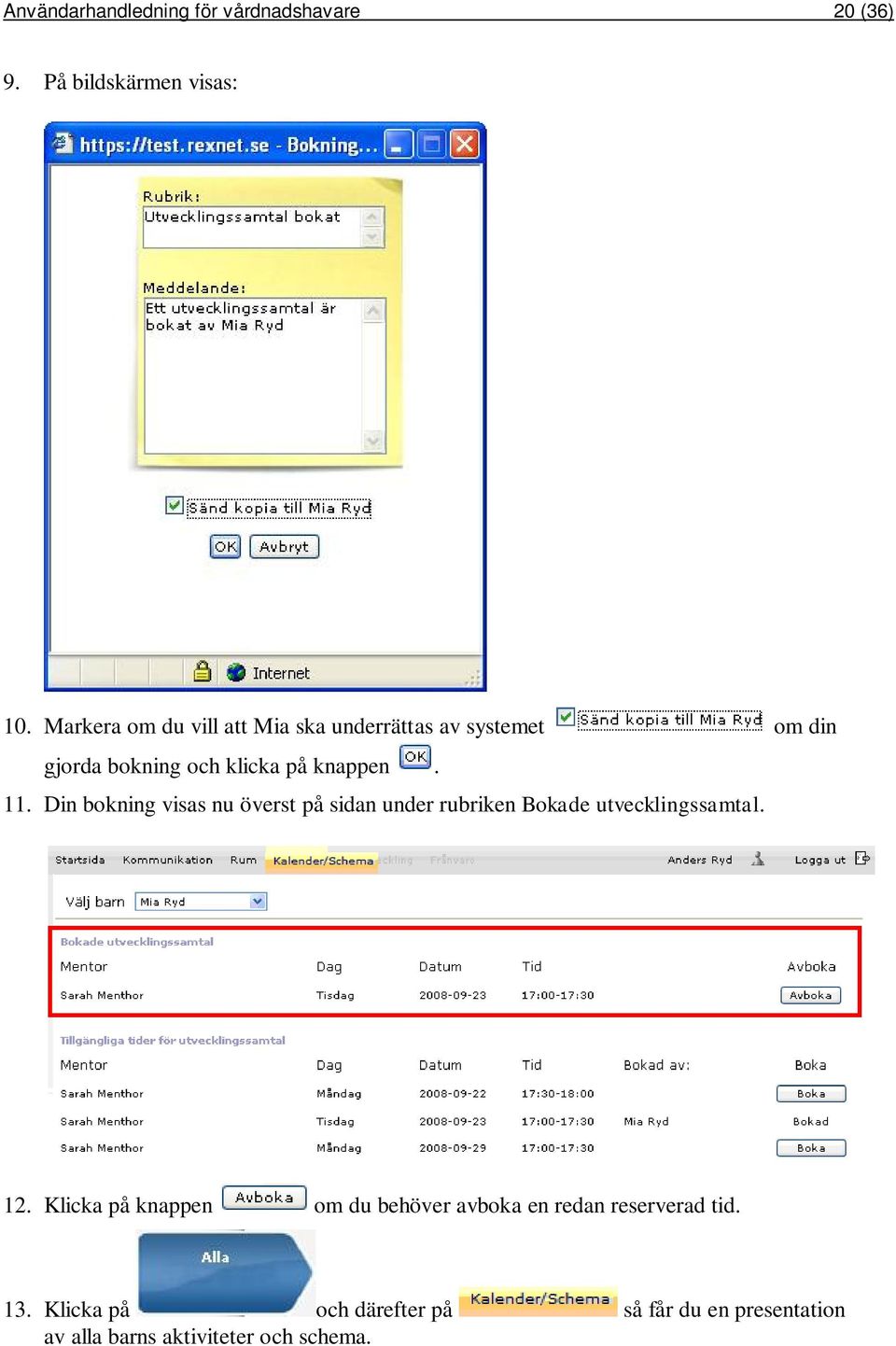 Din bokning visas nu överst på sidan under rubriken Bokade utvecklingssamtal. 12.