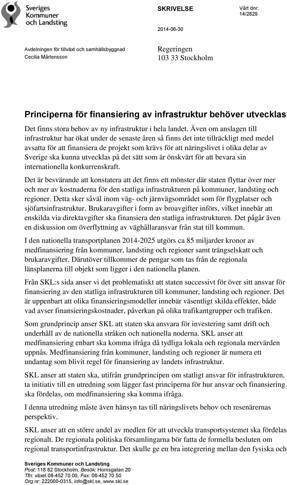 Även om anslagen till infrastruktur har ökat under de senaste åren så finns det inte tillräckligt med medel avsatta för att finansiera de projekt som krävs för att näringslivet i olika delar av