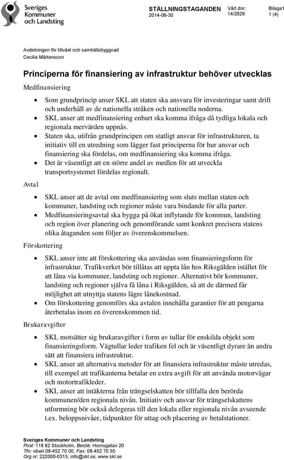 SKL anser att medfinansiering enbart ska komma ifråga då tydliga lokala och regionala mervärden uppnås.