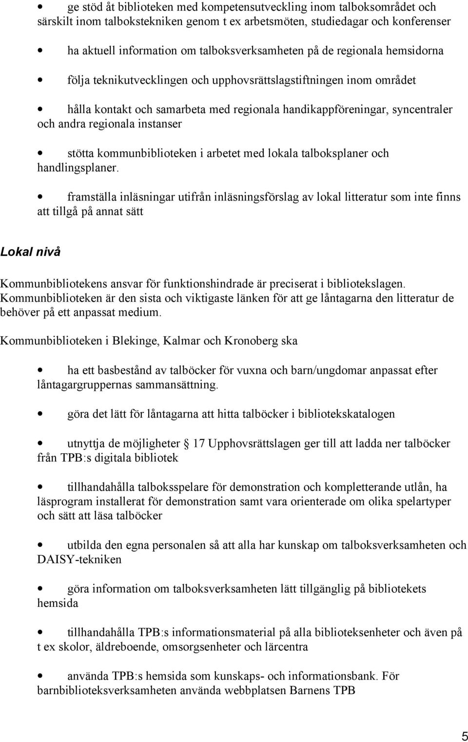 instanser stötta kommunbiblioteken i arbetet med lokala talboksplaner och handlingsplaner.