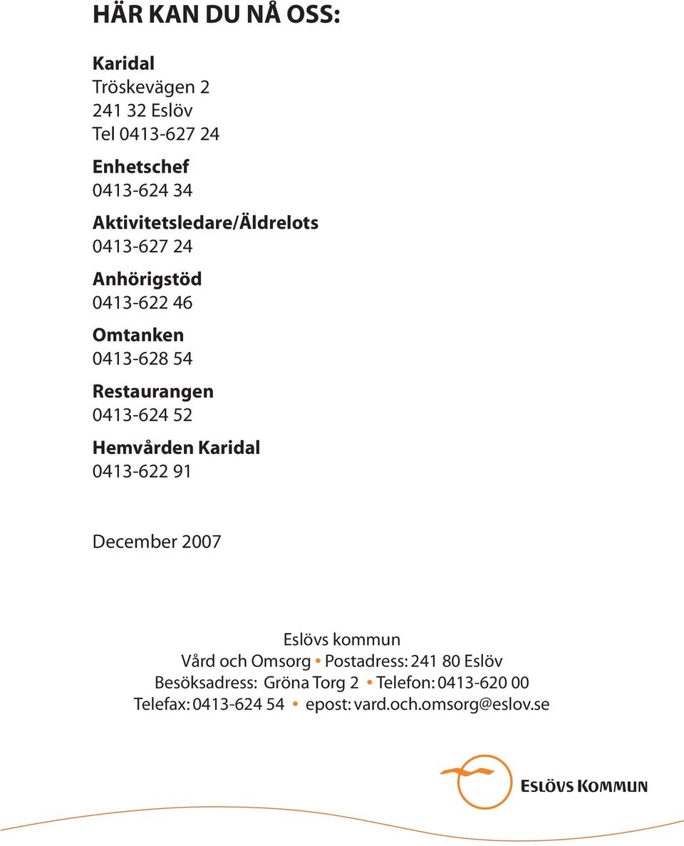 0413-624 52 Hemvården Karidal 0413-622 91 December 2007 Eslövs kommun Vård och Omsorg Postadress: