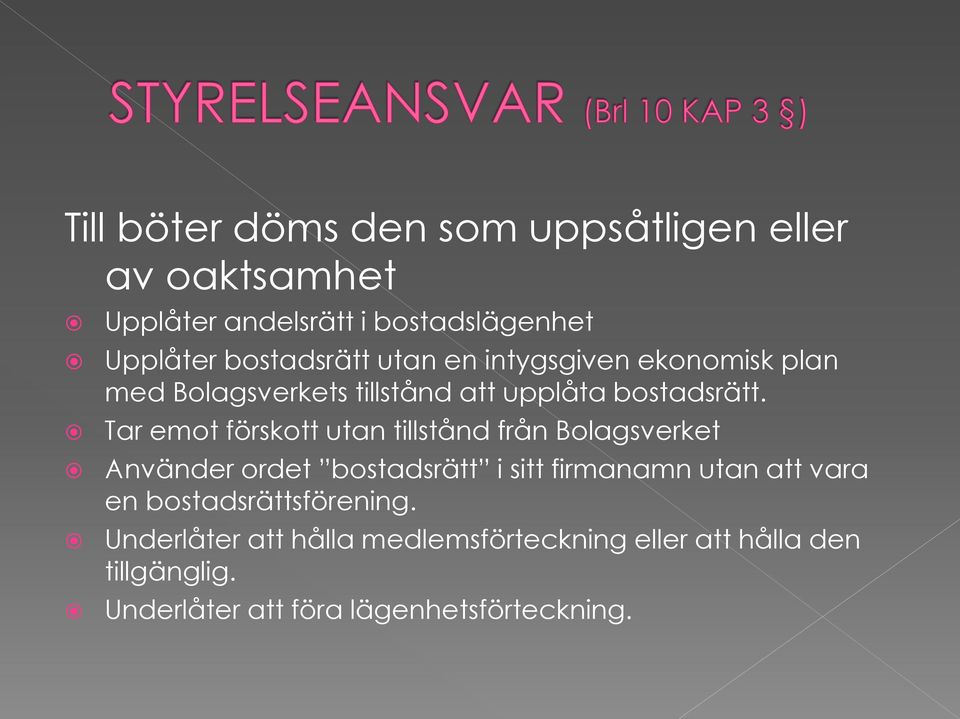 Tar emot förskott utan tillstånd från Bolagsverket Använder ordet bostadsrätt i sitt firmanamn utan att vara en