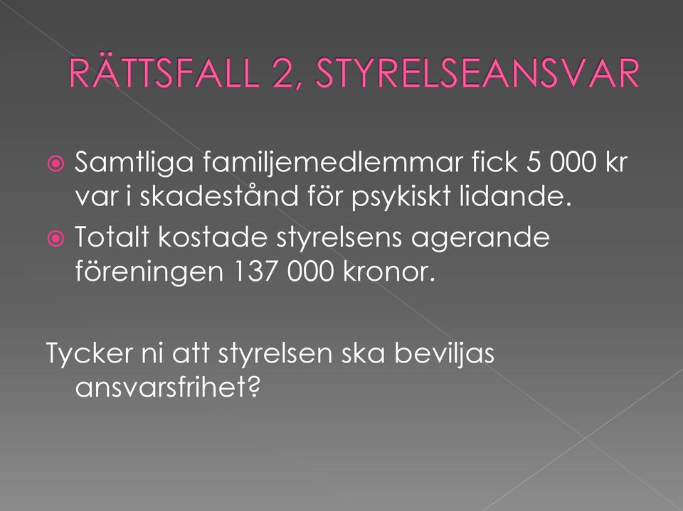 Totalt kostade styrelsens agerande föreningen