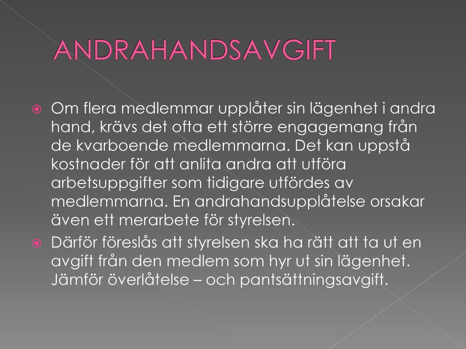 Det kan uppstå kostnader för att anlita andra att utföra arbetsuppgifter som tidigare utfördes av  En