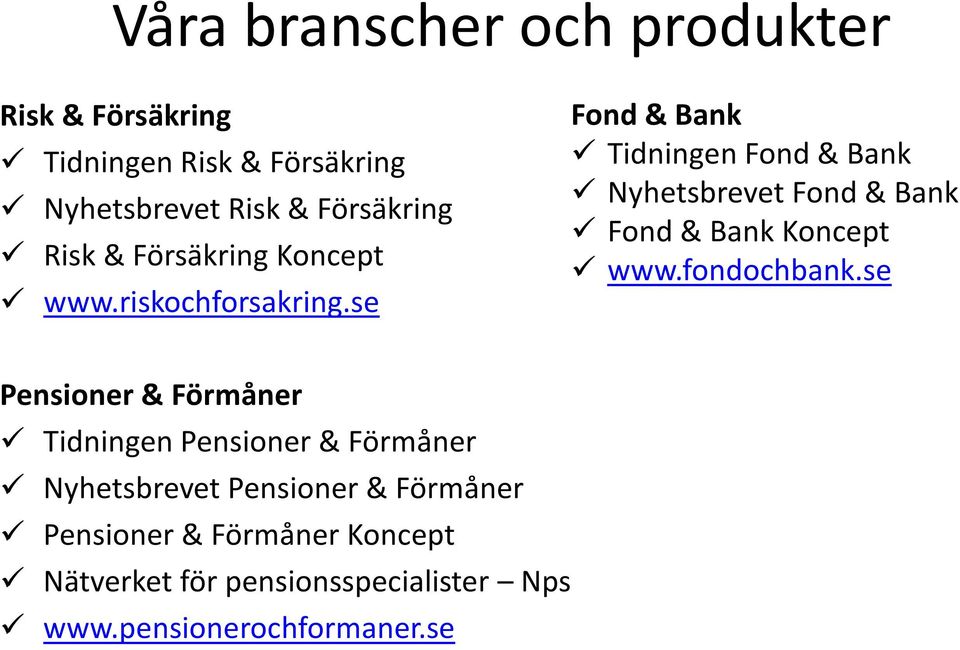 se Fond & Bank Tidningen Fond & Bank Nyhetsbrevet Fond & Bank Fond & Bank Koncept www.fondochbank.