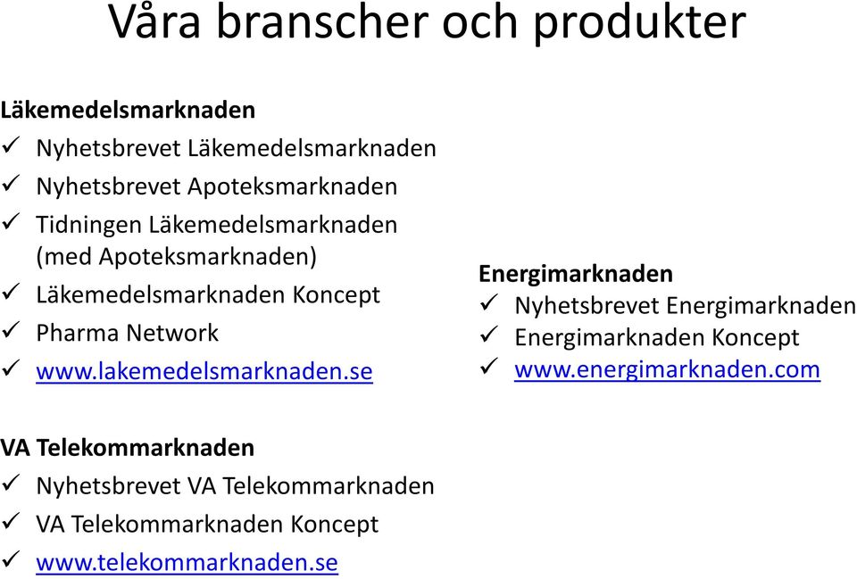 Network www.lakemedelsmarknaden.se Energimarknaden Nyhetsbrevet Energimarknaden Energimarknaden Koncept www.