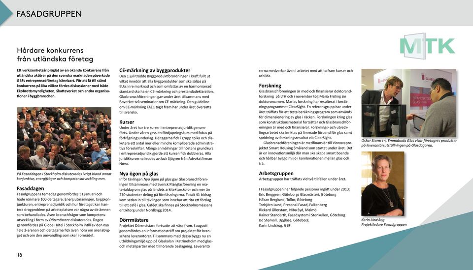 CE-märkning av byggprodukter Den 1 juli trädde Byggproduktförordningen i kraft fullt ut vilket innebär att alla byggprodukter som ska säljas på EU:s inre marknad och som omfattas av en harmoniserad