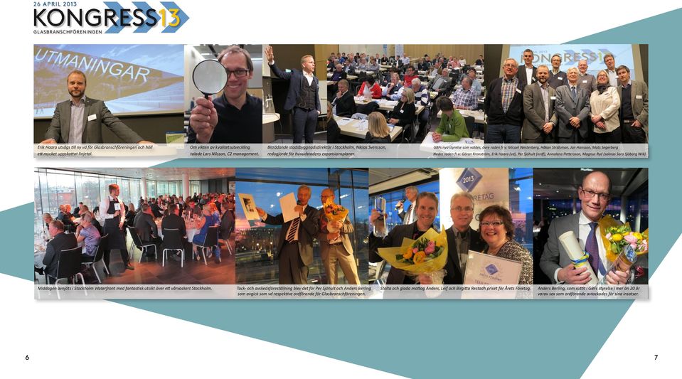 Nedre raden fr v: Göran Kronström, Erik Haara (vd), Per Sjöhult (ordf), Annalena Pettersson, Magnus Ryd (saknas Sara Sjöborg Wik) Middagen avnjöts i Stockholm Waterfront med fantastisk utsikt över