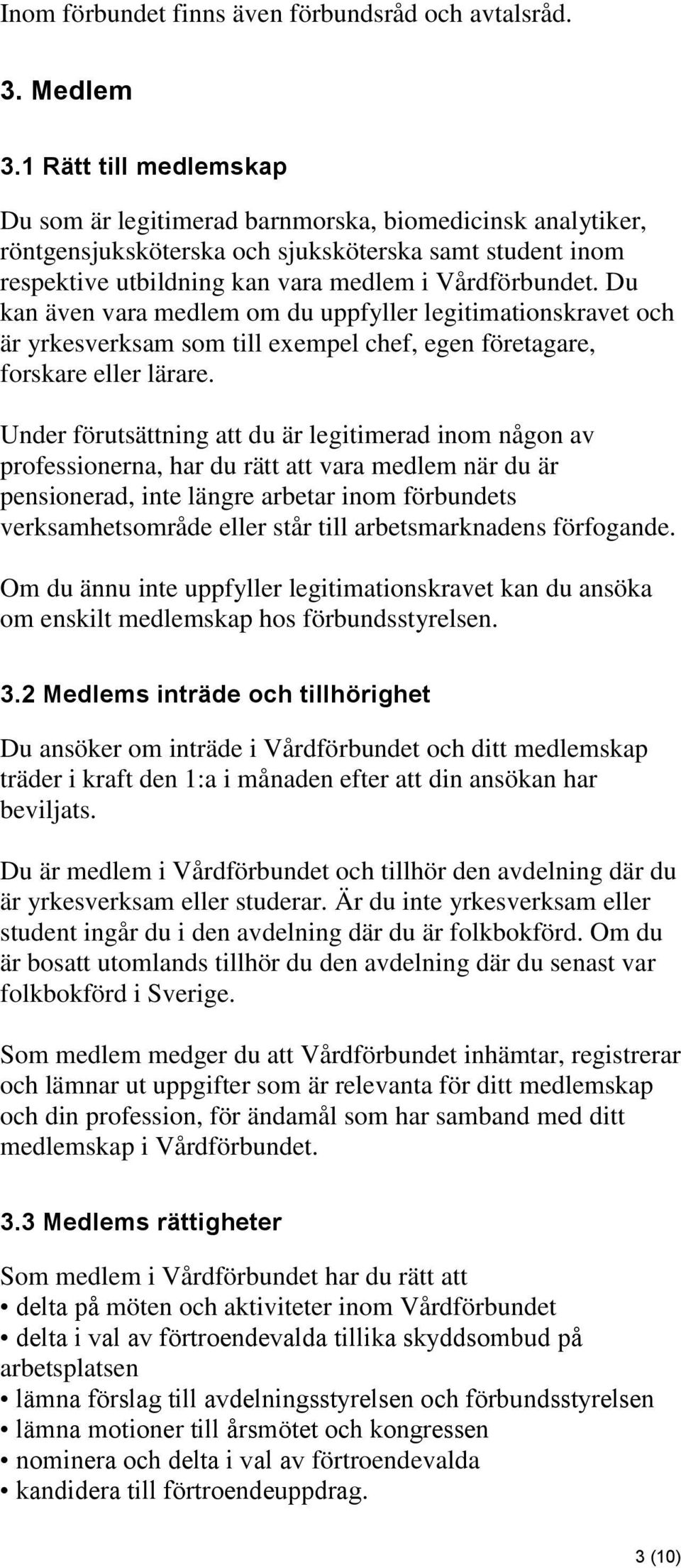 Du kan även vara medlem om du uppfyller legitimationskravet och är yrkesverksam som till exempel chef, egen företagare, forskare eller lärare.