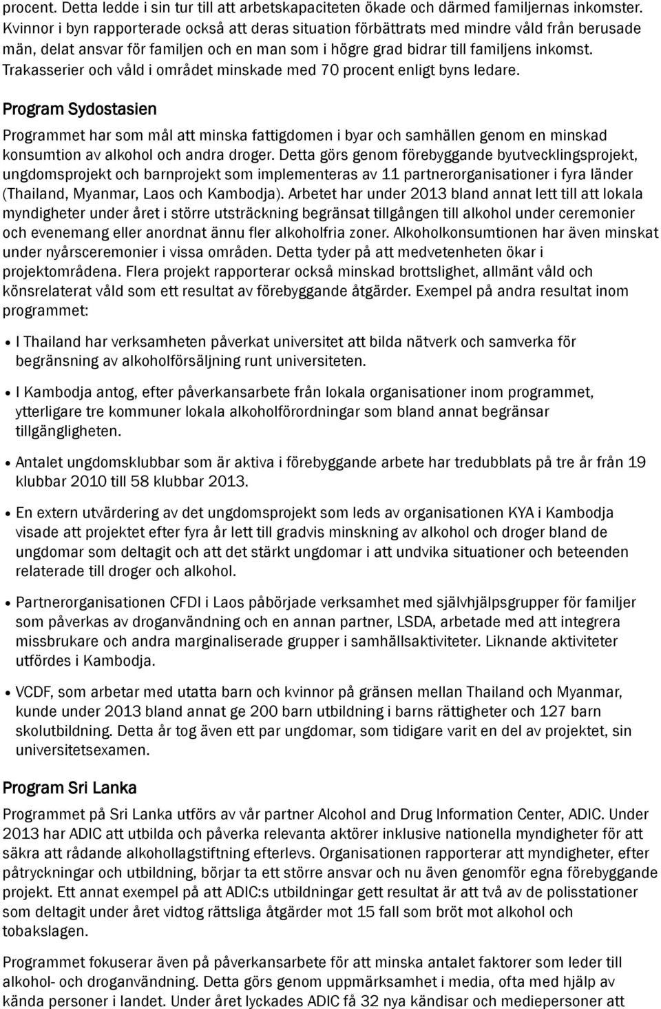 Trakasserier och våld i området minskade med 70 procent enligt byns ledare.