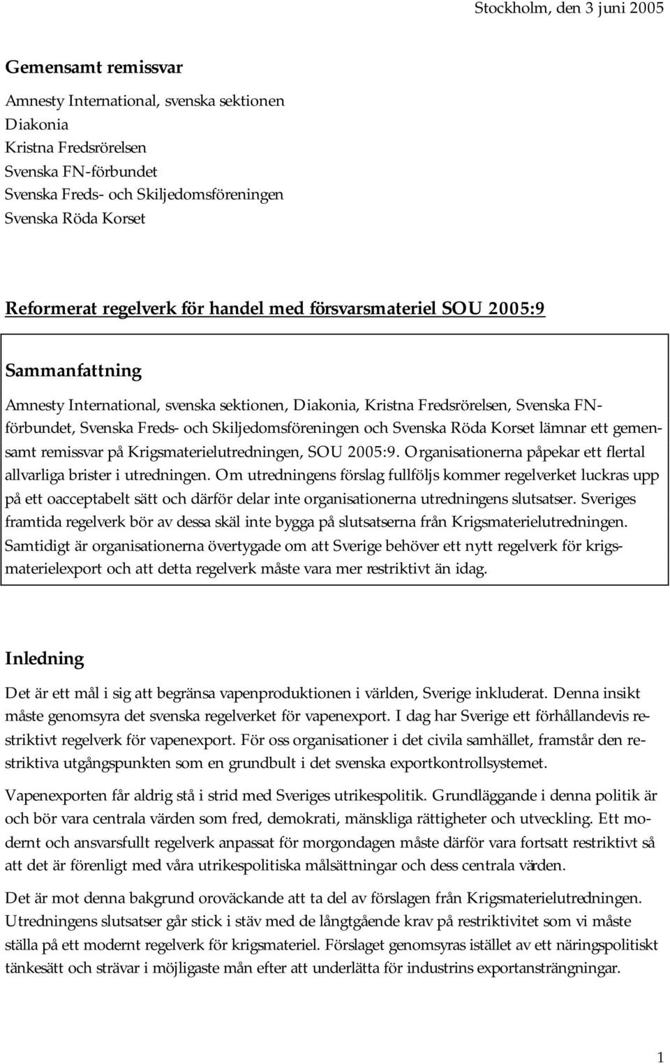 Skiljedomsföreningen och Svenska Röda Korset lämnar ett gemensamt remissvar på Krigsmaterielutredningen, SOU 2005:9. Organisationerna påpekar ett flertal allvarliga brister i utredningen.
