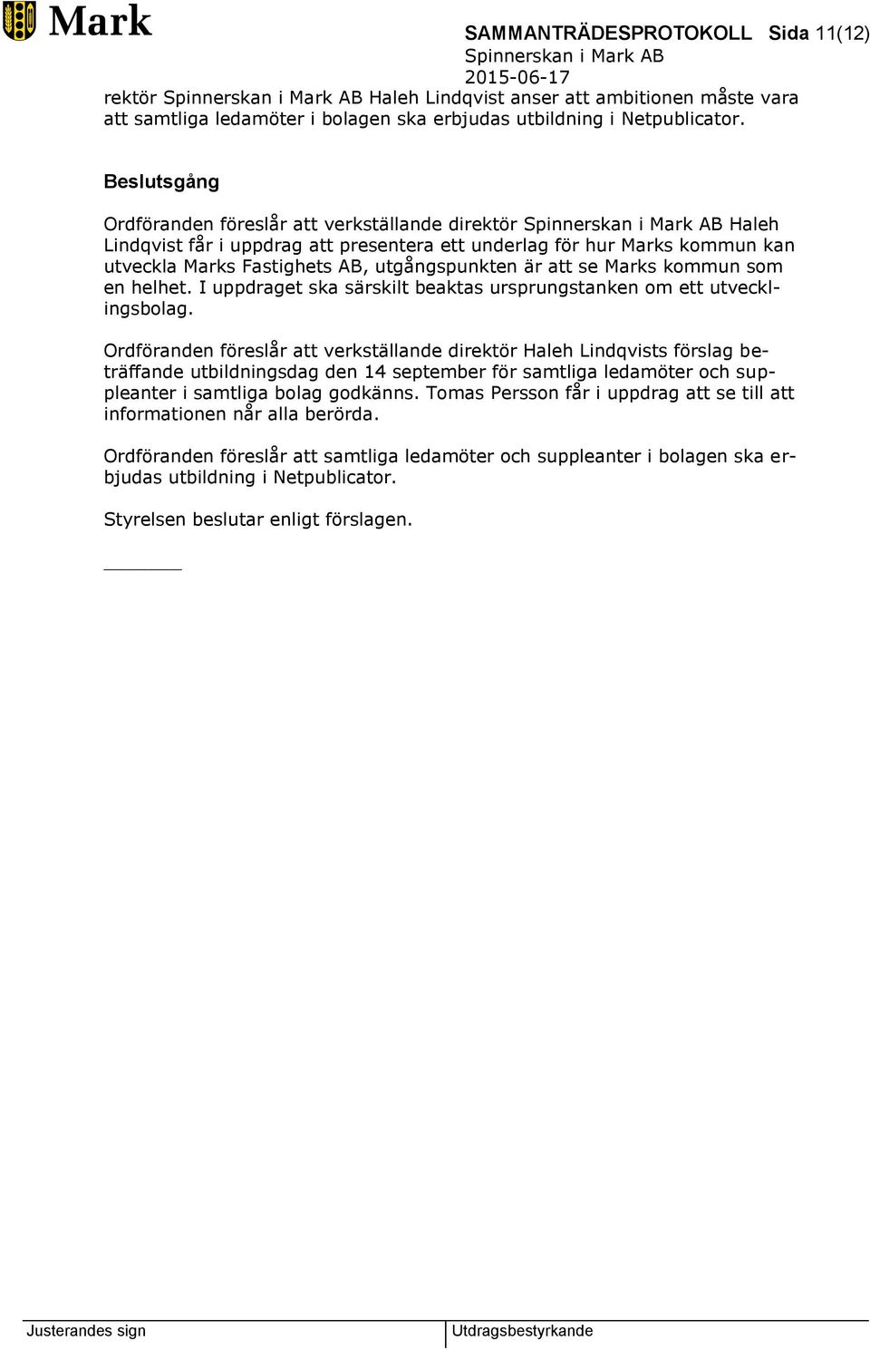 som en helhet. I uppdraget ska särskilt beaktas ursprungstanken om ett utvecklingsbolag.