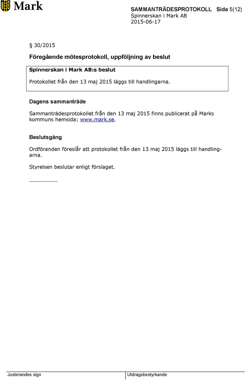 Sammanträdesprotokollet från den 13 maj 2015 finns publicerat på Marks kommuns hemsida; www.