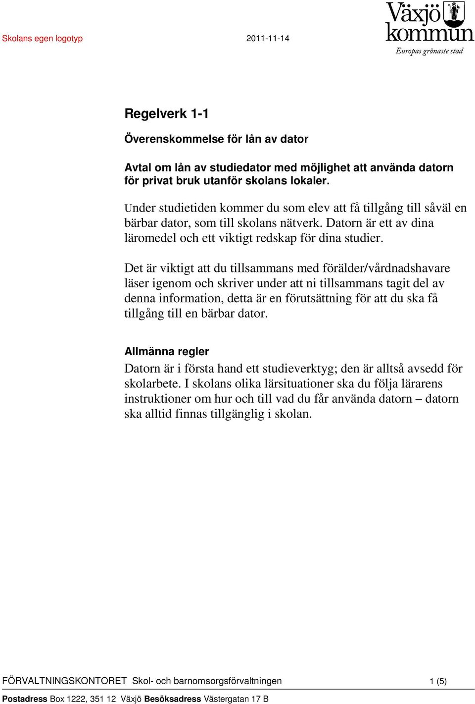 Det är viktigt att du tillsammans med förälder/vårdnadshavare läser igenom och skriver under att ni tillsammans tagit del av denna information, detta är en förutsättning för att du ska få tillgång