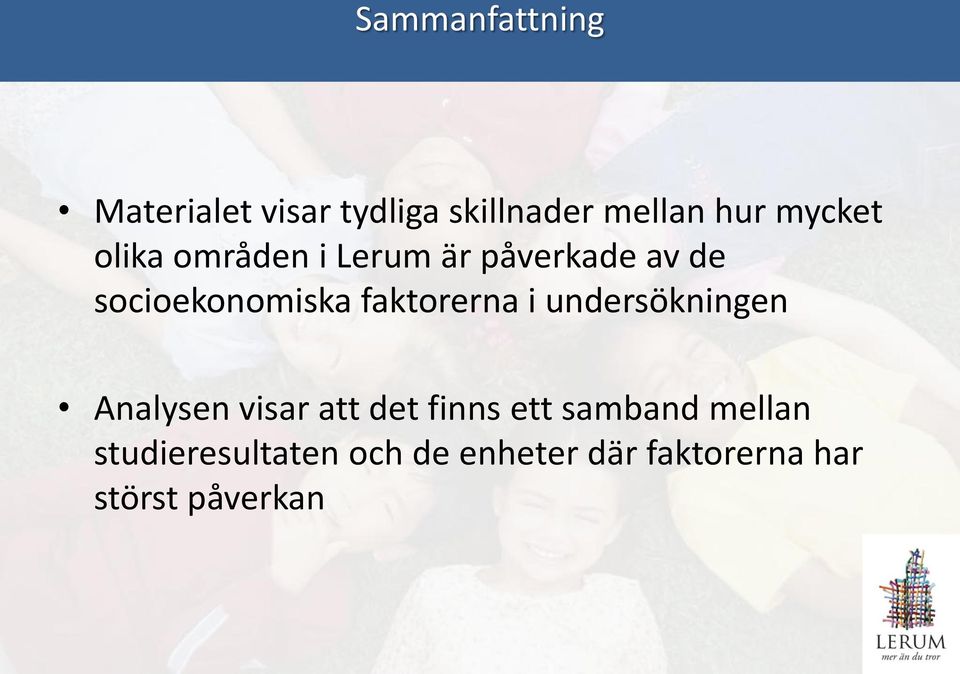 faktorerna i undersökningen Analysen visar att det finns ett