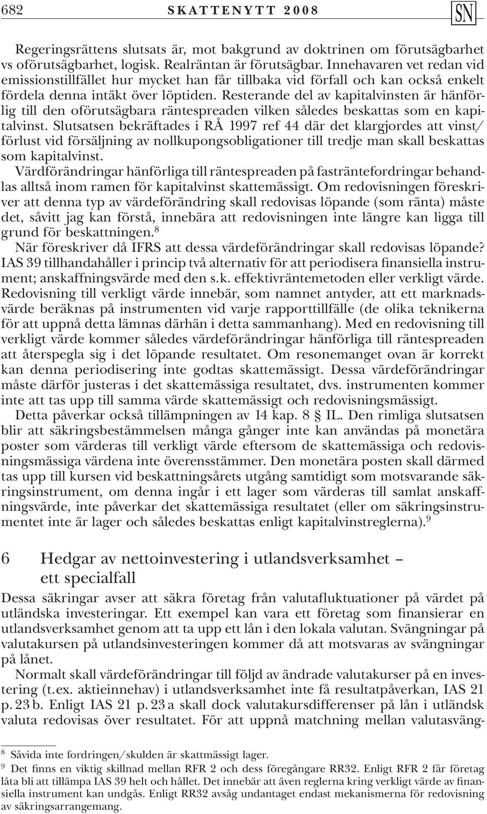 Resterande del av kapitalvinsten är hänförlig till den oförutsägbara räntespreaden vilken således beskattas som en kapitalvinst.