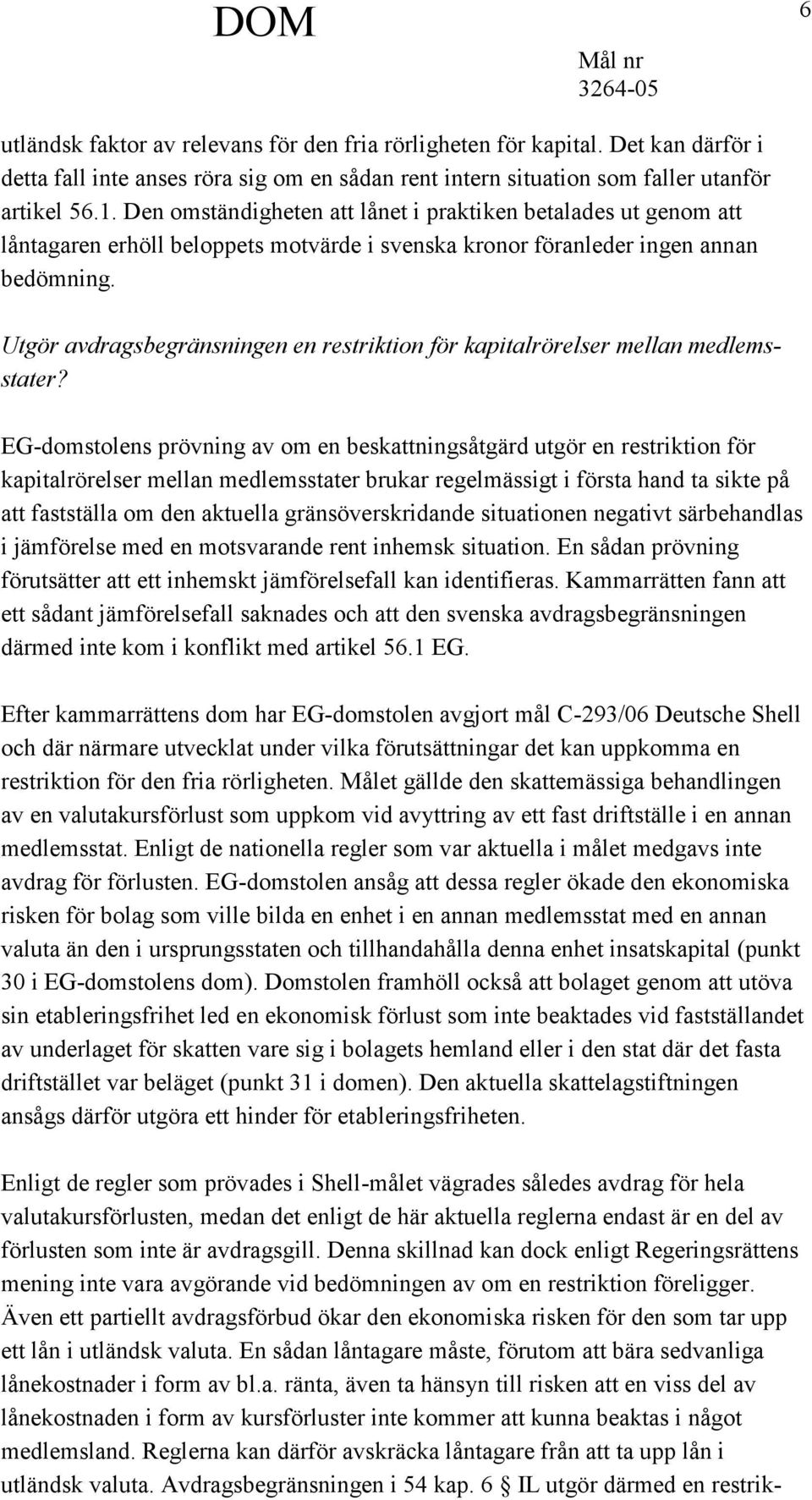 Utgör avdragsbegränsningen en restriktion för kapitalrörelser mellan medlemsstater?