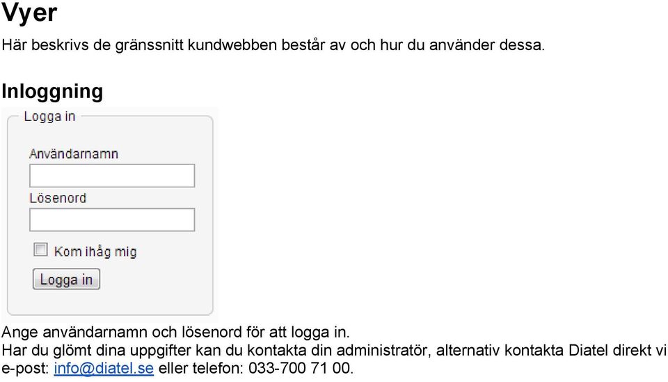 Har du glömt dina uppgifter kan du kontakta din administratör,