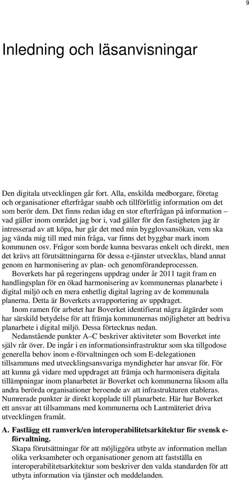 jag vända mig till med min fråga, var finns det byggbar mark inom kommunen osv.