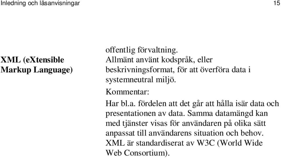 Kommentar: Har bl.a. fördelen att det går att hålla isär data och presentationen av data.