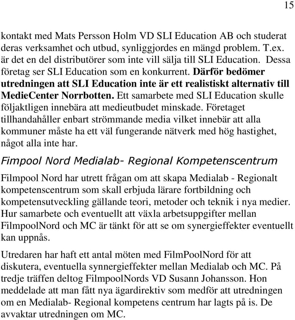 Ett samarbete med SLI Education skulle följaktligen innebära att medieutbudet minskade.