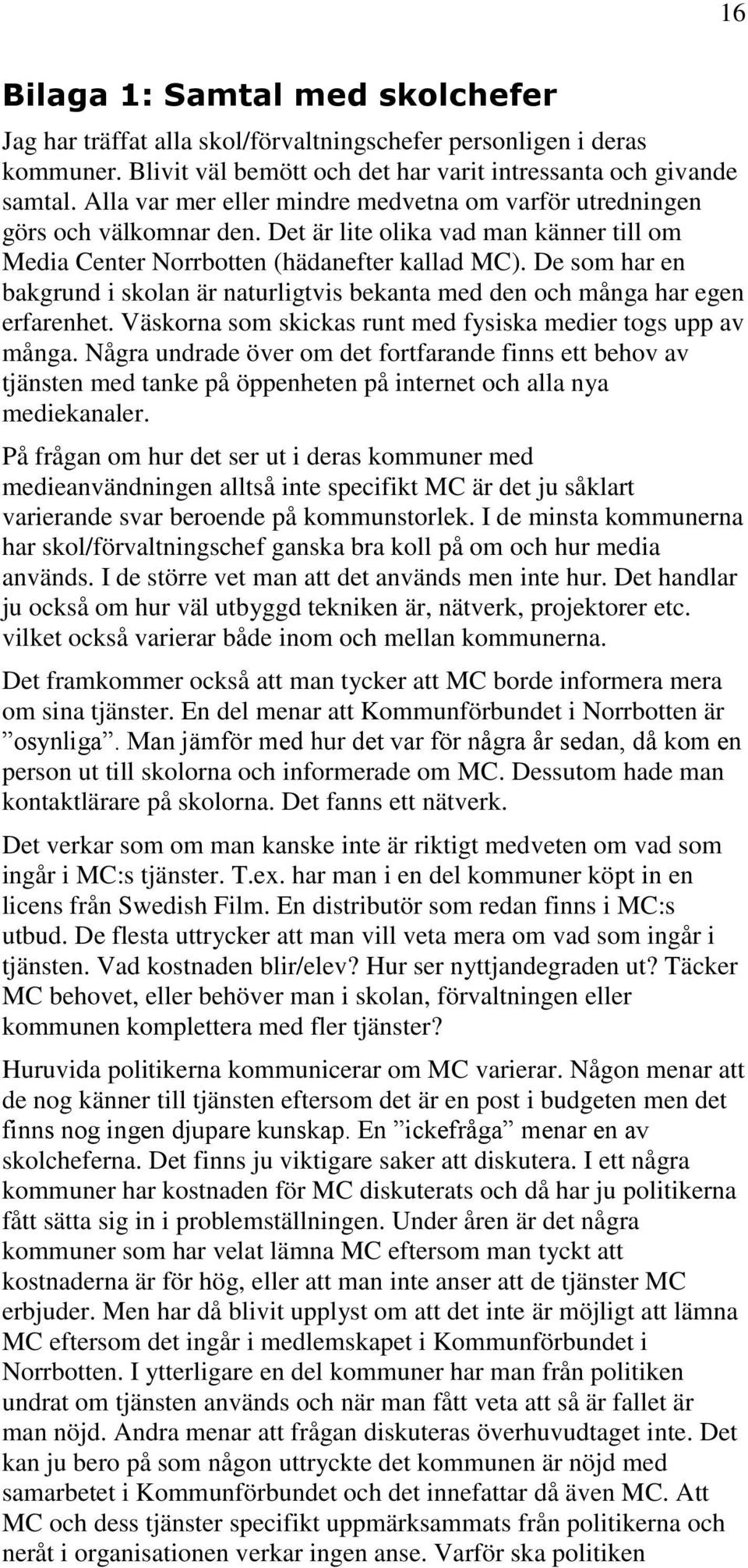 De som har en bakgrund i skolan är naturligtvis bekanta med den och många har egen erfarenhet. Väskorna som skickas runt med fysiska medier togs upp av många.