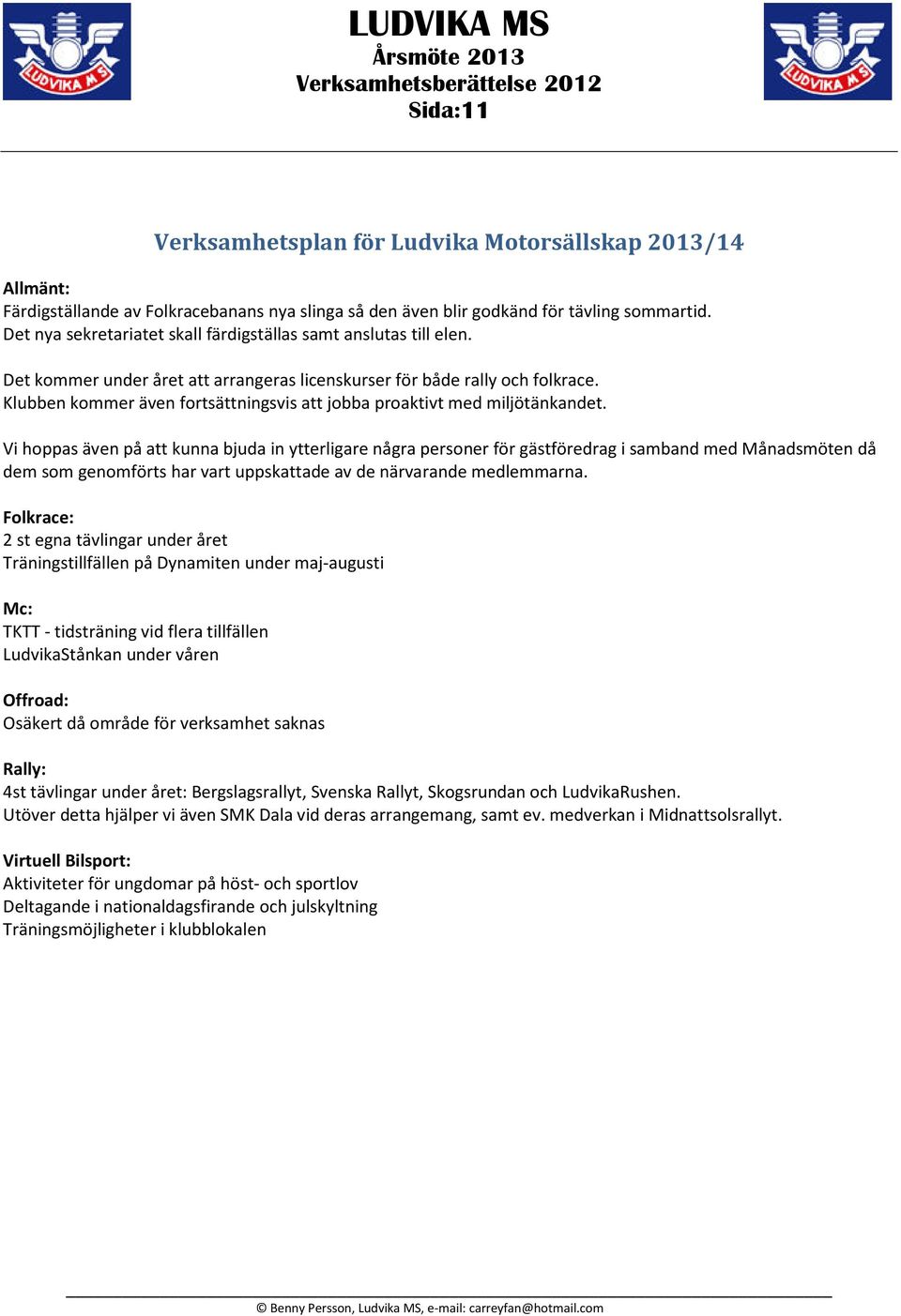 Klubben kommer även fortsättningsvis att jobba proaktivt med miljötänkandet.