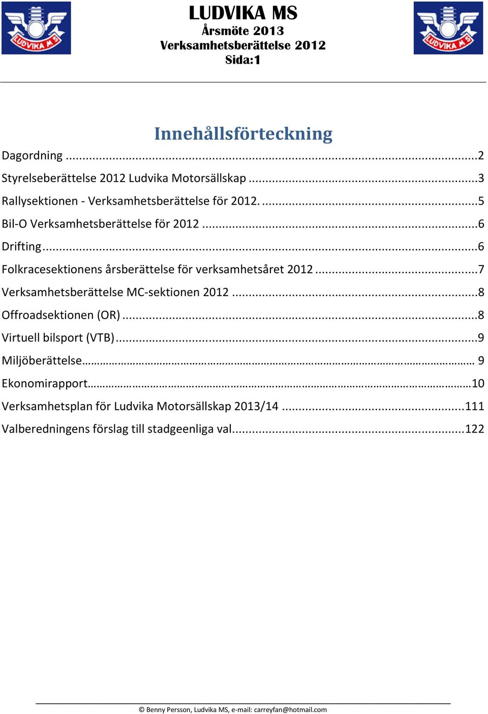 ..6 Folkracesektionens årsberättelse för verksamhetsåret 2012...7 Verksamhetsberättelse MC-sektionen 2012.
