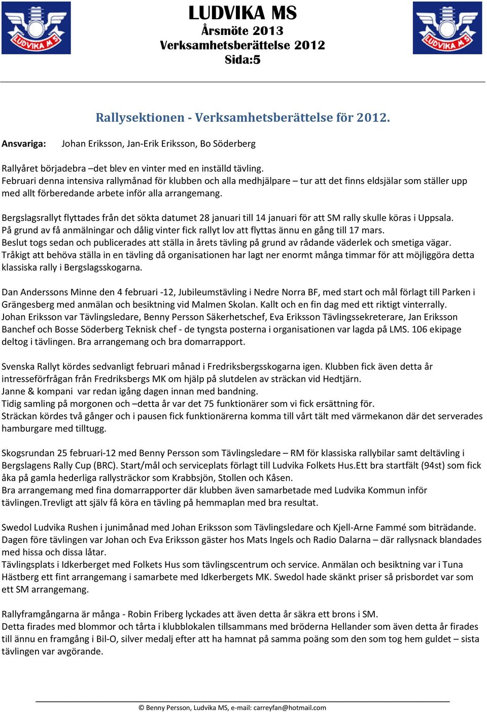 Bergslagsrallyt flyttades från det sökta datumet 28 januari till 14 januari för att SM rally skulle köras i Uppsala.