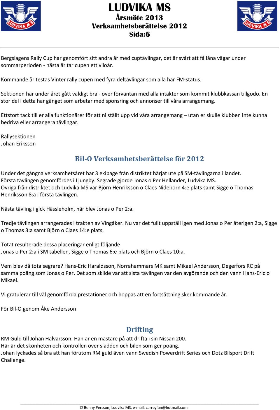 En stor del i detta har gänget som arbetar med sponsring och annonser till våra arrangemang.