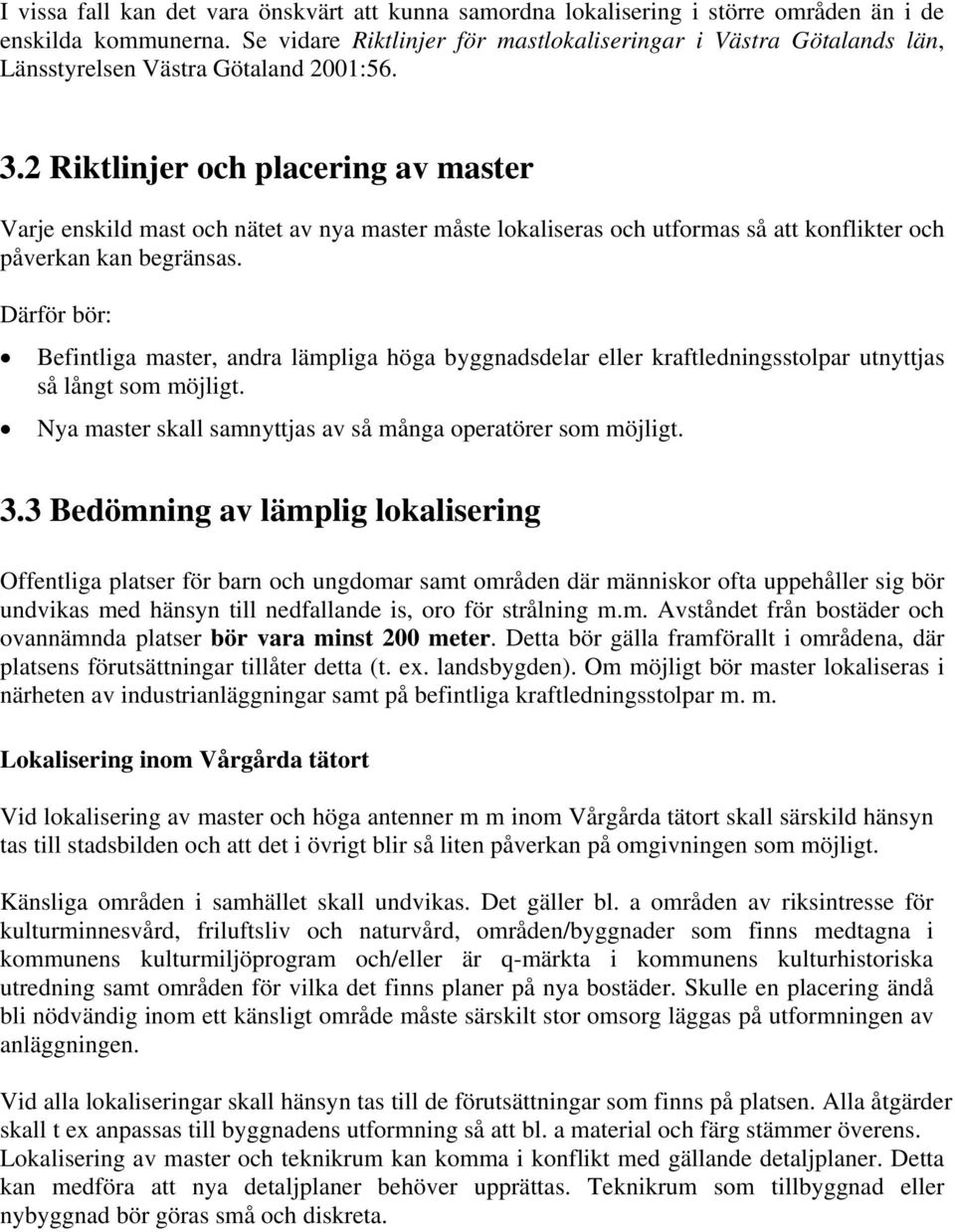 2 Riktlinjer och placering av master Varje enskild mast och nätet av nya master måste lokaliseras och utformas så att konflikter och påverkan kan begränsas.