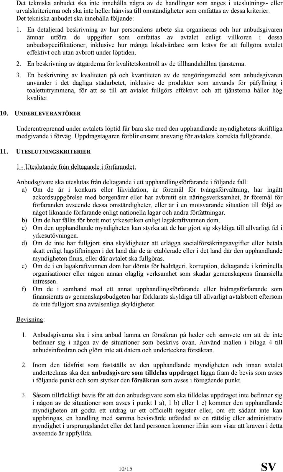 En detaljerad beskrivning av hur personalens arbete ska organiseras och hur anbudsgivaren ämnar utföra de uppgifter som omfattas av avtalet enligt villkoren i dessa anbudsspecifikationer, inklusive