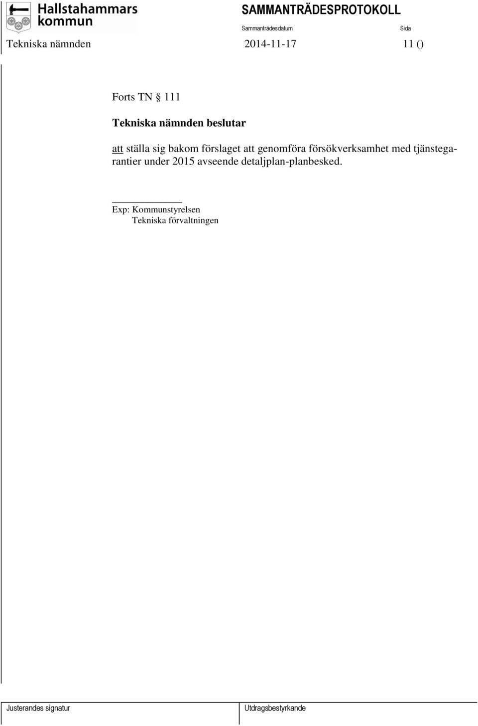 genomföra försökverksamhet med tjänstegarantier under 2015