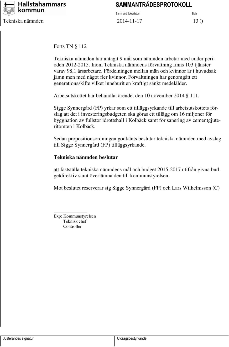 Förvaltningen har genomgått ett generationsskifte vilket inneburit en kraftigt sänkt medelålder. Arbetsutskottet har behandlat ärendet den 10 november 2014 111.