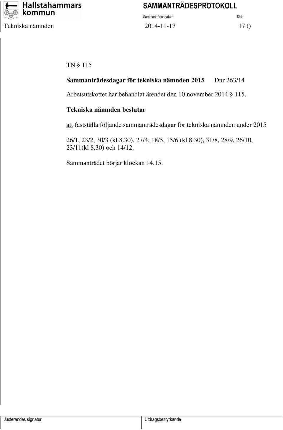 Tekniska nämnden beslutar att fastställa följande sammanträdesdagar för tekniska nämnden under
