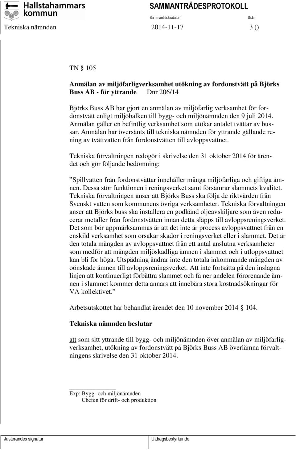 Anmälan har översänts till tekniska nämnden för yttrande gällande rening av tvättvatten från fordonstvätten till avloppsvattnet.