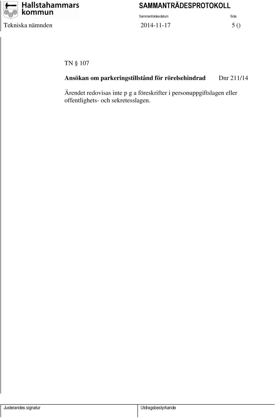 Ärendet redovisas inte p g a föreskrifter i