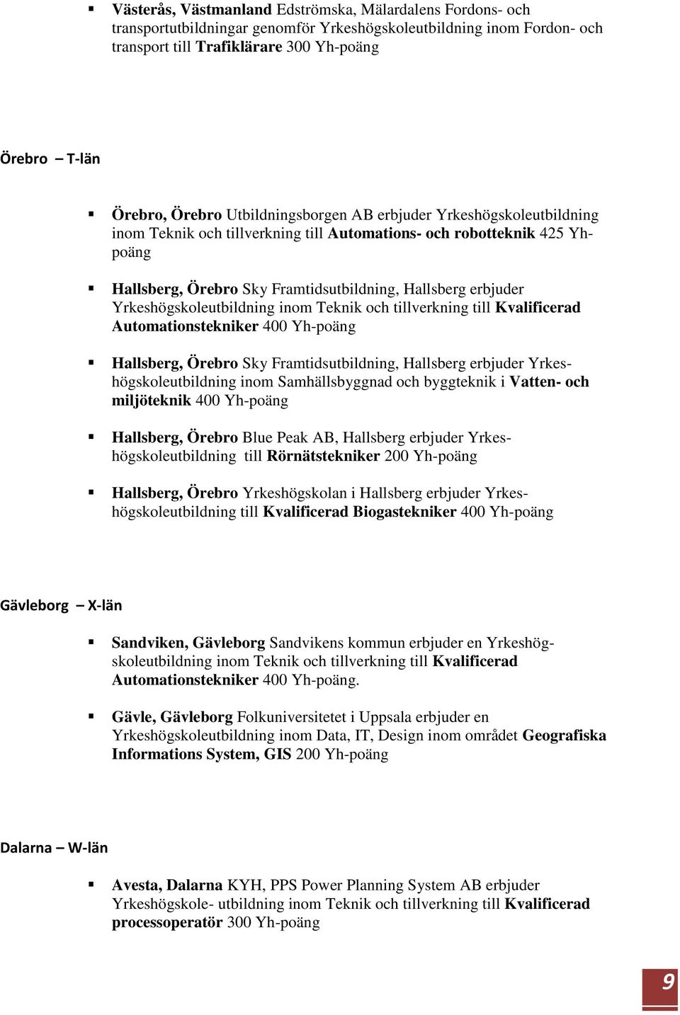 Yrkeshögskoleutbildning inom Teknik och tillverkning till Kvalificerad Automationstekniker 400 Yh-poäng Hallsberg, Örebro Sky Framtidsutbildning, Hallsberg erbjuder Yrkeshögskoleutbildning inom