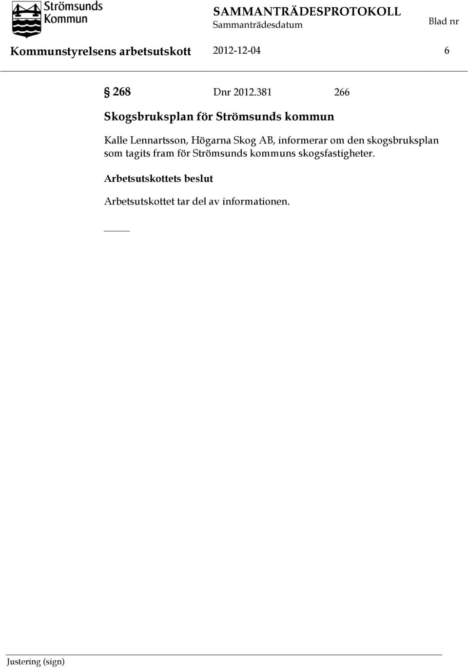 Skog AB, informerar om den skogsbruksplan som tagits fram för Strömsunds