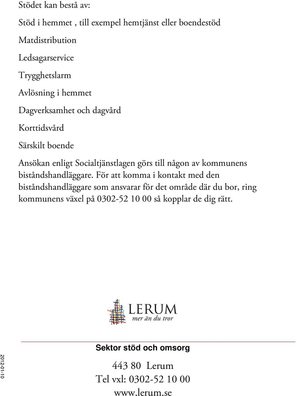 kommunens biståndshandläggare.