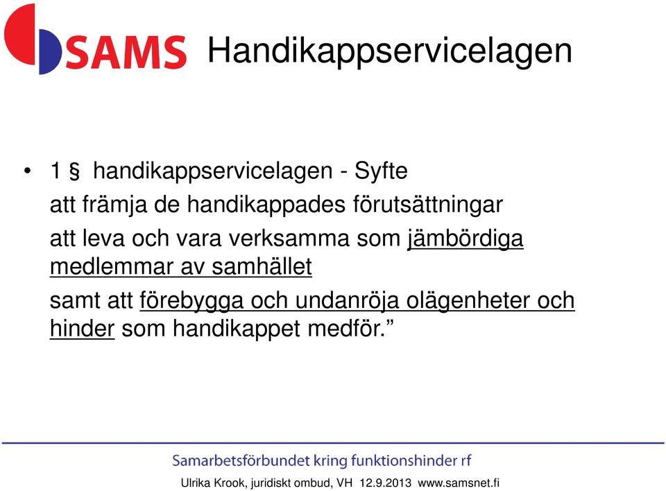 medlemmar av samhället samt att förebygga och undanröja olägenheter och