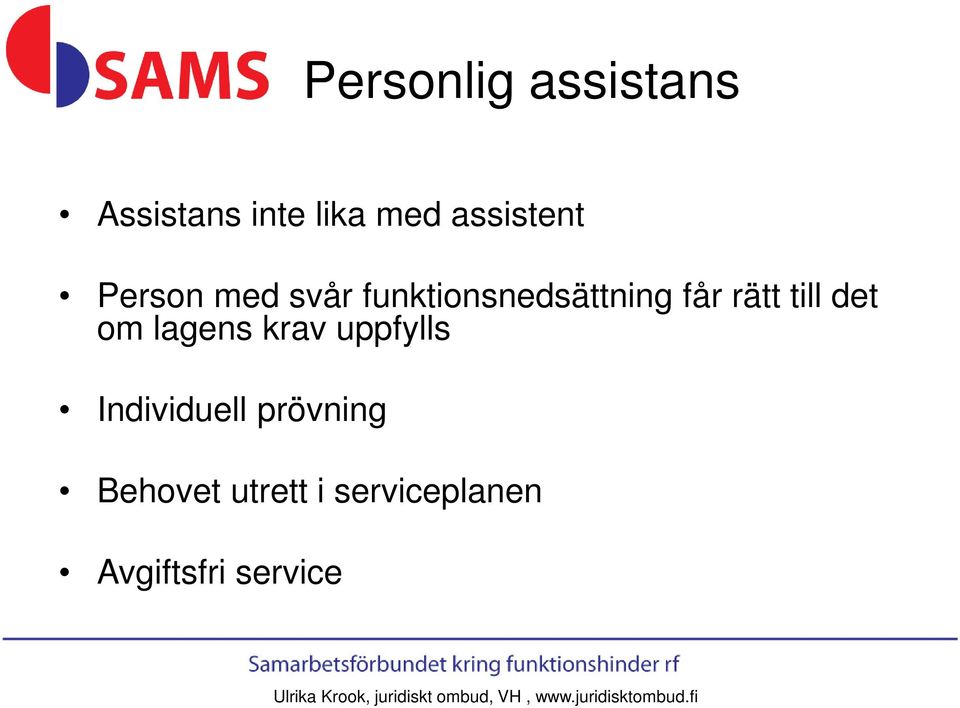uppfylls Individuell prövning Behovet utrett i serviceplanen